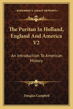 Paperback The Puritan In Holland, England And America V2: An Introduction To American History Book