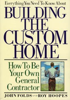 Paperback Everything You Need to Know About Building the Custom Home: How to Be Your Own General Contractor Book