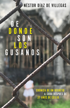 Paperback de Dónde Son Los Gusanos: Crónica de Un Regreso a Cuba Después de 37 Años de Exilio / Where Traitors Come from: Crónica de Un Regreso a Cuba Después d [Spanish] Book
