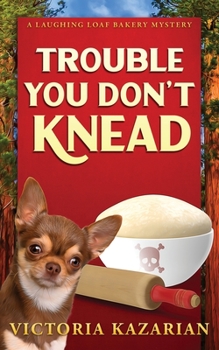 Trouble You Don't Knead: A Laughing Loaf Bakery Mystery - Book #3 of the Laughing Loaf Bakery