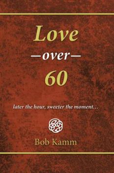 Paperback Love Over 60: Later the Hour, Sweeter the Moment... Book