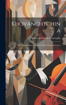 Hardcover Khovanchtchina: (The Khovanskys) a National Music Drama in 5 Acts Book