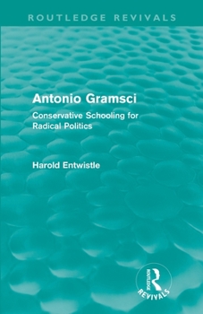 Paperback Antonio Gramsci (Routledge Revivals): Conservative Schooling for Radical Politics Book