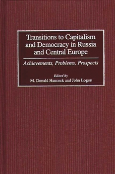 Hardcover Transitions to Capitalism and Democracy in Russia and Central Europe: Achievements, Problems, Prospects Book