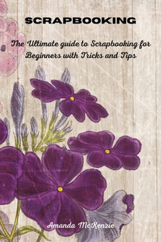 Paperback Scrapbooking: The Ultimate guide to Scrapbooking for Beginners with Tricks and Tips Book