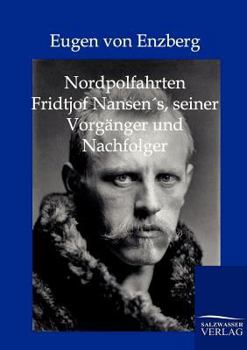 Nordpolfahrten Fridtjof Nansens, Seiner Vorg Nger Und Nachfolger