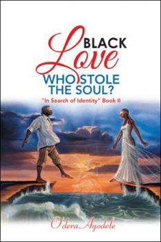 Paperback Black Love Who Stole the Soul?: "In Search of Identity" Book Ii Book