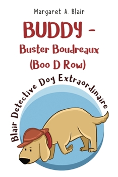 Paperback BUDDY - Buster Boudreaux (Boo D Row) Blair Detective Dog Extraordinaire Book