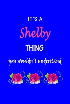 Paperback It's A Shelby Thing You Wouldn't Understand: Shelby First Name Personalized Journal 6x9 Notebook, Wide Ruled (Lined) blank pages Funny Cover for Girls Book