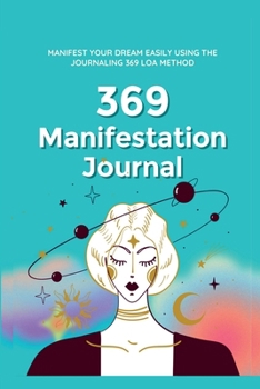 369 Manifestation Journal: Manifest Your Dream life using 369 Nikola Tesla Law of Attraction Method (Attract Abundance Easily)