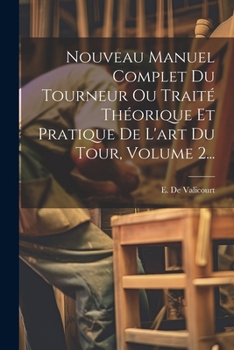 Paperback Nouveau Manuel Complet Du Tourneur Ou Traité Théorique Et Pratique De L'art Du Tour, Volume 2... [French] Book