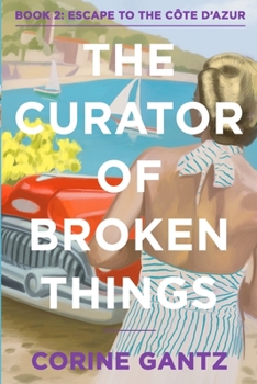 Paperback The Curator of Broken Things Book 2: Escape to the Côte D'Azur Book