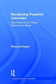 Reclaiming Powerful Literacies: New Horizons for Critical Discourse Analysis - Book  of the Expanding Literacies in Education