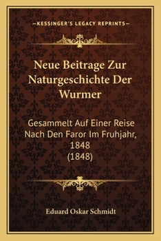 Paperback Neue Beitrage Zur Naturgeschichte Der Wurmer: Gesammelt Auf Einer Reise Nach Den Faror Im Fruhjahr, 1848 (1848) [German] Book