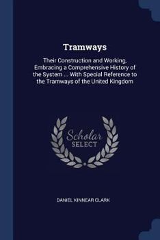 Paperback Tramways: Their Construction and Working, Embracing a Comprehensive History of the System ... With Special Reference to the Tram Book