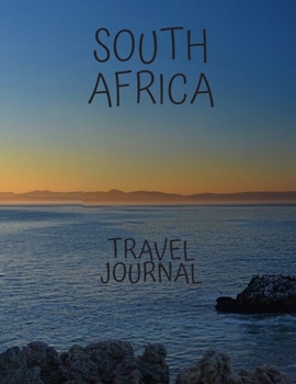 South Africa Travel Journal: Table With Place of Travel Recording of the Date, Weather, Photos Favorite Part of Today Graduation Gift Teacher Gifts, for Your Adventures 8.5 x 11 100 pages