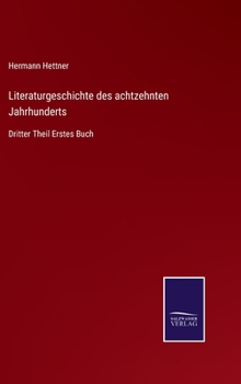 Hardcover Literaturgeschichte des achtzehnten Jahrhunderts: Dritter Theil Erstes Buch [German] Book