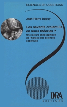 Paperback Les savants croient-ils en leurs théories ?: Une lecture philosophique de l'histoire des sciences cognitives. [French] Book