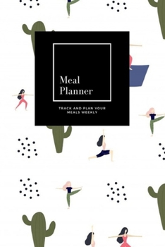 Paperback Meal Planner: Track And Plan Your Meals Weekly, Yoga Girl: 52 Week Food Planner, Meal Prep And Planning Grocery List: Meal Planner J Book