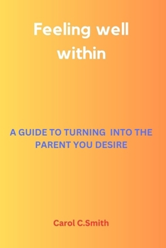 Paperback Feeling well within: A Guide to Turning Into the Parent You Desire Book