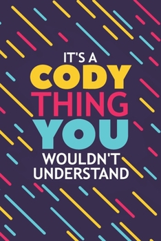 Paperback It's a Cody Thing You Wouldn't Understand: Lined Notebook / Journal Gift, 120 Pages, 6x9, Soft Cover, Matte Finish Book