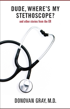 Paperback Dude, Where's My Stethoscope?: and other stories from the ER Book