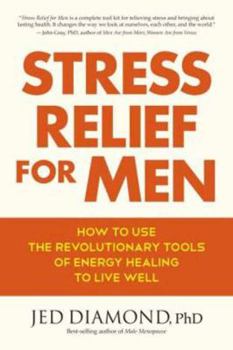 Paperback Stress Relief for Men: How to Use the Revolutionary Tools of Energy Healing to Live Well Book