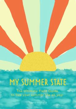 Paperback My Summer State: The Ultimate Field Guide to Live Your Summer Life All Year Book