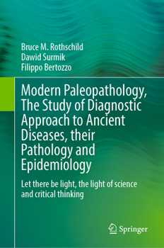 Hardcover Modern Paleopathology, the Study of Diagnostic Approach to Ancient Diseases, Their Pathology and Epidemiology: Let There Be Light, the Light of Scienc Book