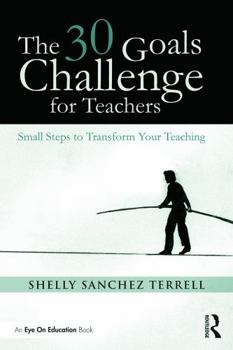 Paperback The 30 Goals Challenge for Teachers: Small Steps to Transform Your Teaching Book