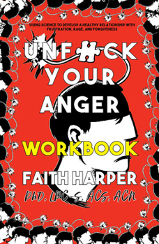 Paperback Unfuck Your Anger Workbook: Using Science to Understand Frustration, Rage, and Forgiveness Book