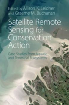 Paperback Satellite Remote Sensing for Conservation Action: Case Studies from Aquatic and Terrestrial Ecosystems Book