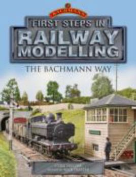 Paperback First Steps in Railway Modelling: the Bachmann Way Book