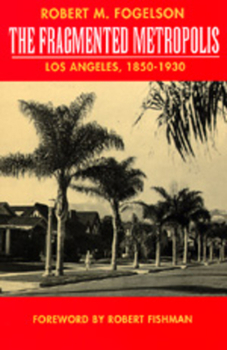 Paperback The Fragmented Metropolis: Los Angeles, 1850-1930 Volume 3 Book