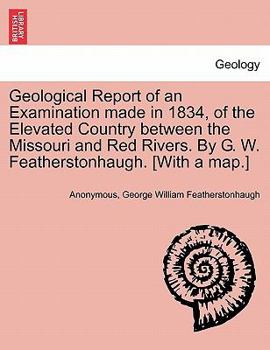 Geological Report of an Examination Made in 1834 of the Elevated Country Between the Missouri and Red Rivers
