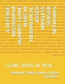 Paperback A Defense Mechanism Against Clone Wars in Hierarchical Based Wireless Sensor Networks: Clone Wars in Wsn Book