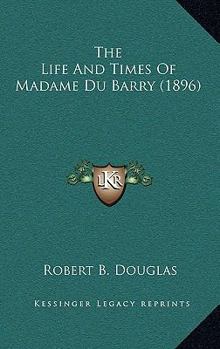 Paperback The Life And Times Of Madame Du Barry (1896) Book
