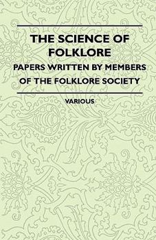 The Science of Folklore - Papers Written by Members of the Folklore Society