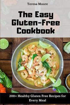 Paperback The Easy Gluten-Free Cookbook: 200+ Healthy Gluten Free Recipes for Every Meal Book