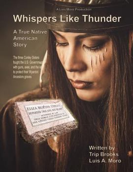 Paperback Whispers Like Thunder: The true Native American story of the three Conley sisters who fought the United States Government with guns, the law Book