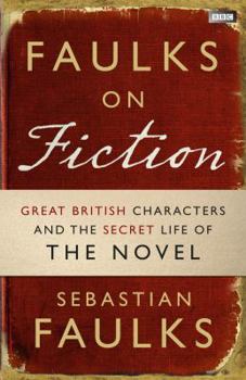 Hardcover Faulks on Fiction: The Secret Life of the Novel Book