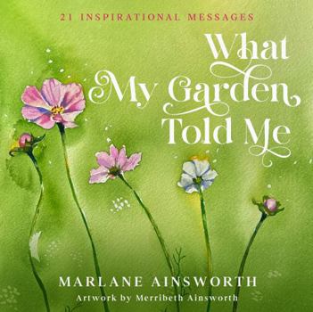 Paperback What My Garden Told Me: 21 Inspirational Messages Book