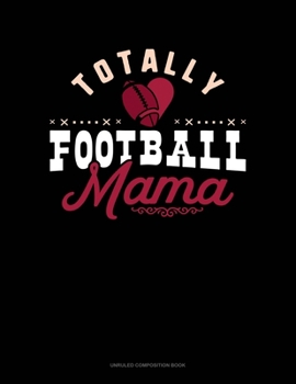 Paperback Totally Football Mama: Unruled Composition Book