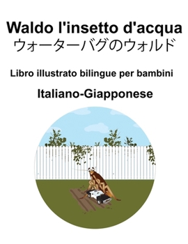 Italiano-Giapponese Waldo l'insetto d'acqua / ???????????? Libro illustrato bilingue per bambini (Italian Edition)