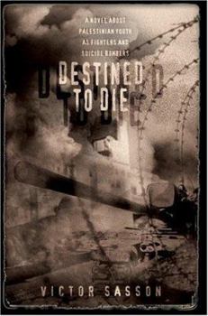 Paperback Destined To Die: A Novel About Palestinian Youth As Fighters And Suicide Bombers Book