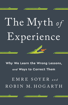 Hardcover The Myth of Experience: Why We Learn the Wrong Lessons, and Ways to Correct Them Book