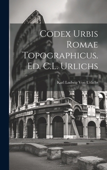 Hardcover Codex Urbis Romae Topographicus. Ed. C.L. Urlichs [Latin] Book