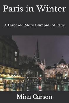 Paris in Winter: A Hundred More Glimpses of Paris (Paris Photos)