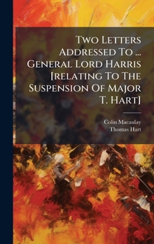 Hardcover Two Letters Addressed To ... General Lord Harris [relating To The Suspension Of Major T. Hart] Book