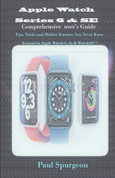 Paperback Apple Watch Series 6 & SE Comprehensive user's Guide: Tips, Tricks and Hidden Features You Never Knew Existed in Apple Watch 6, Se & WatchOS 7 Book